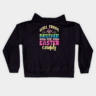 Will Trade Brother For Easter Candy Happy Easter Day Kids Hoodie